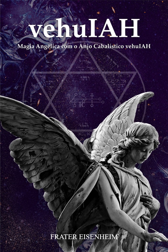 vehuIAH: Magia Angélica com o Anjo Cabalístico vehuIAH
